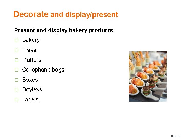 Decorate and display/present Present and display bakery products: � Bakery � Trays � Platters