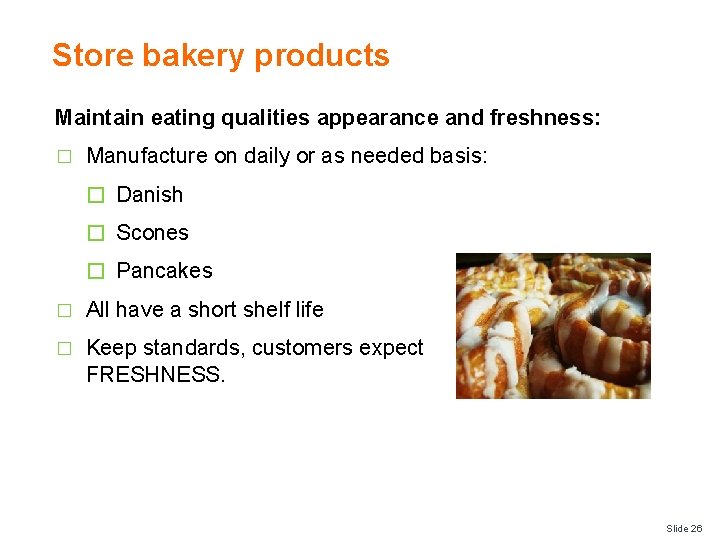 Store bakery products Maintain eating qualities appearance and freshness: � Manufacture on daily or