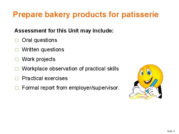 Prepare bakery products for patisserie Assessment for this Unit may include: � Oral questions