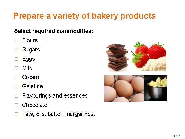 Prepare a variety of bakery products Select required commodities: � Flours � Sugars �