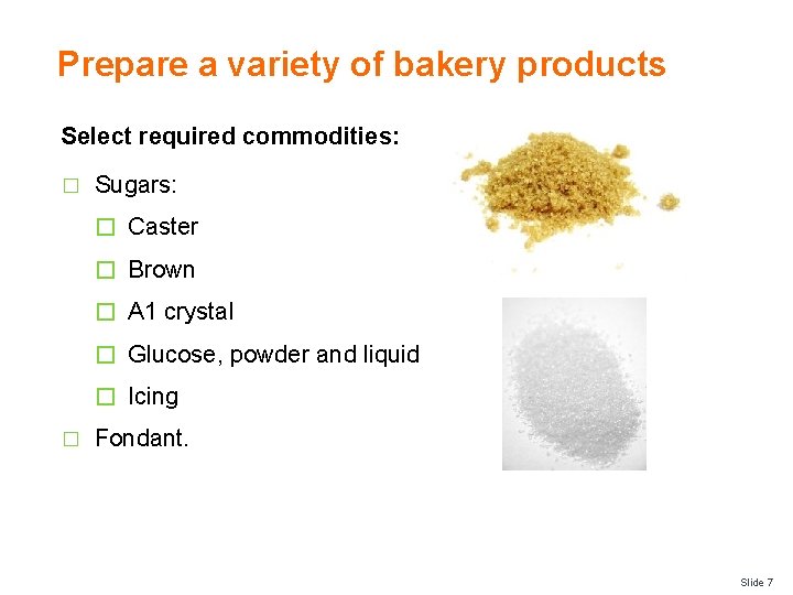 Prepare a variety of bakery products Select required commodities: � Sugars: � Caster �