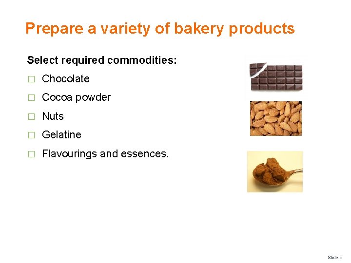 Prepare a variety of bakery products Select required commodities: � Chocolate � Cocoa powder