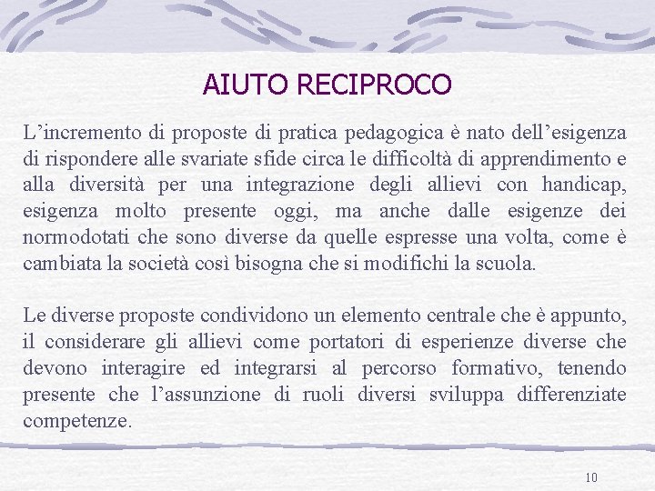 AIUTO RECIPROCO L’incremento di proposte di pratica pedagogica è nato dell’esigenza di rispondere alle