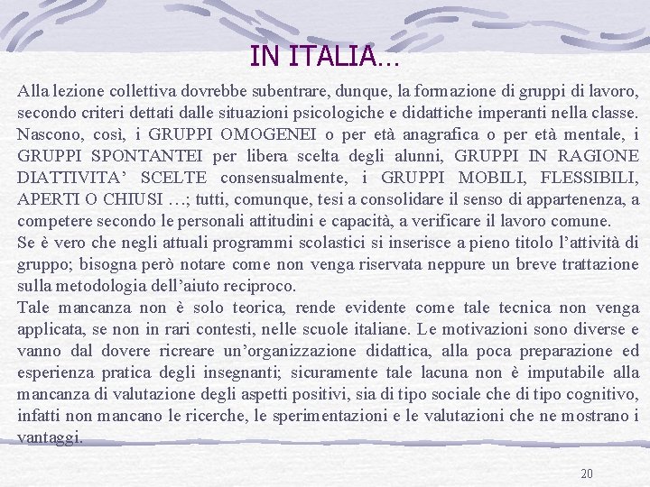 IN ITALIA… Alla lezione collettiva dovrebbe subentrare, dunque, la formazione di gruppi di lavoro,