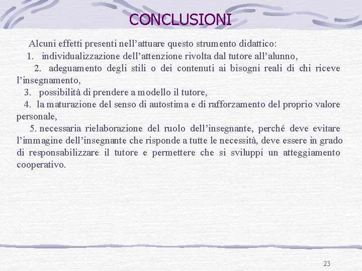 CONCLUSIONI Alcuni effetti presenti nell’attuare questo strumento didattico: 1. individualizzazione dell’attenzione rivolta dal tutore