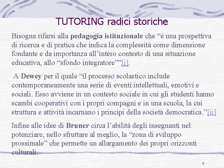 TUTORING radici storiche Bisogna rifarsi alla pedagogia istituzionale che “è una prospettiva di ricerca