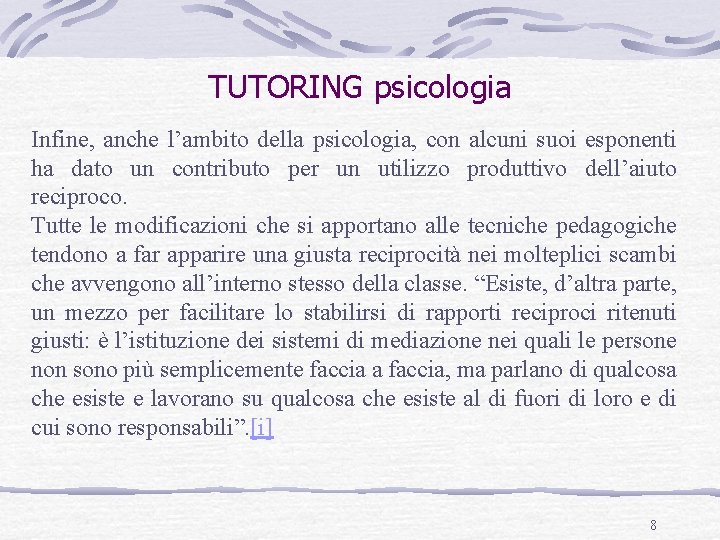 TUTORING psicologia Infine, anche l’ambito della psicologia, con alcuni suoi esponenti ha dato un