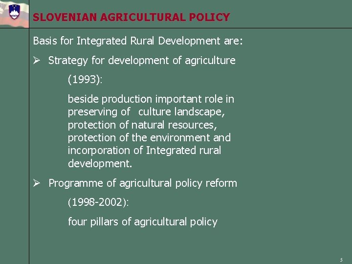 SLOVENIAN AGRICULTURAL POLICY Basis for Integrated Rural Development are: Ø Strategy for development of