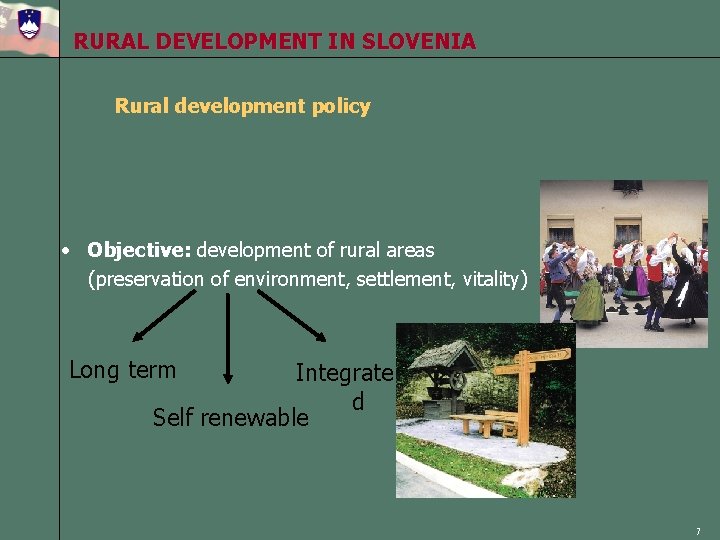 RURAL DEVELOPMENT IN SLOVENIA Rural development policy • Objective: development of rural areas (preservation