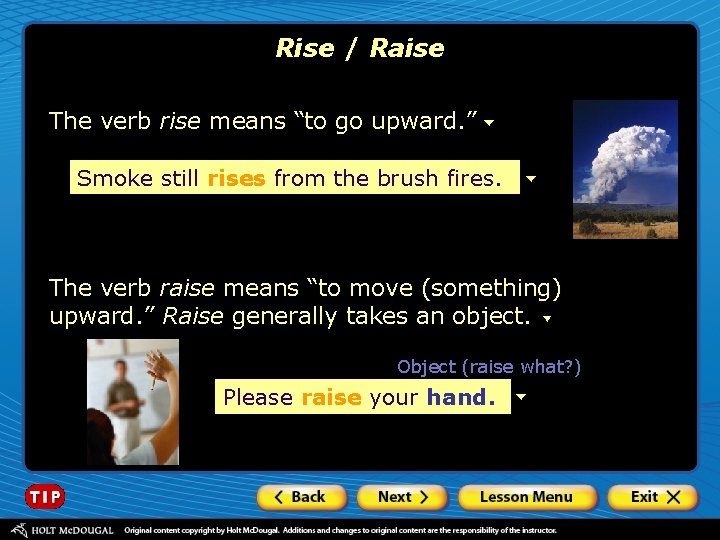 Rise / Raise The verb rise means “to go upward. ” Smoke still rises
