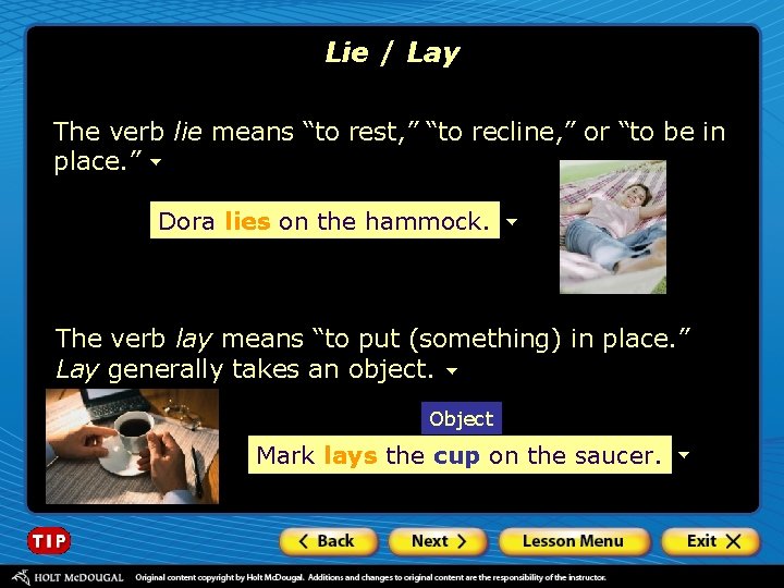 Lie / Lay The verb lie means “to rest, ” “to recline, ” or
