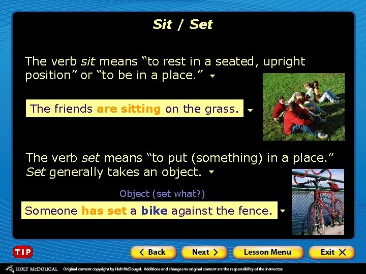 Sit / Set The verb sit means “to rest in a seated, upright position”