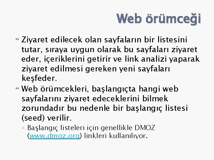 Web örümceği Ziyaret edilecek olan sayfaların bir listesini tutar, sıraya uygun olarak bu sayfaları