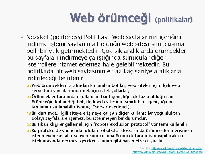 Web örümceği (politikalar) ◦ Nezaket (politeness) Politikası: Web sayfalarının içeriğini indirme işlemi sayfanın ait