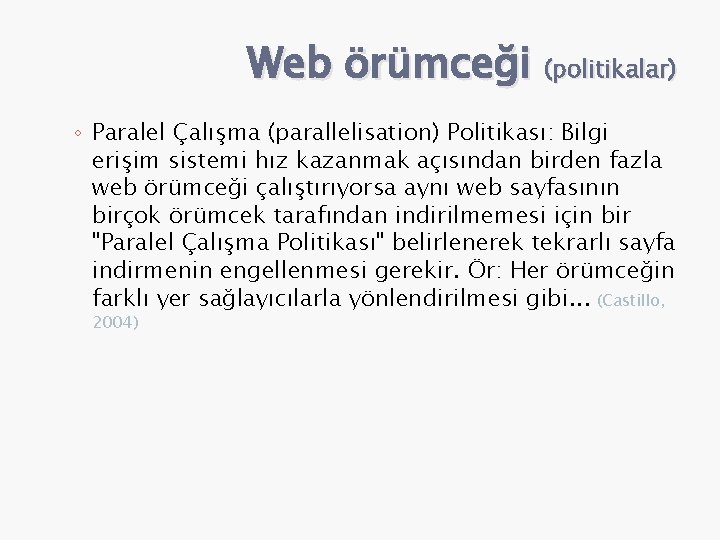 Web örümceği (politikalar) ◦ Paralel Çalışma (parallelisation) Politikası: Bilgi erişim sistemi hız kazanmak açısından