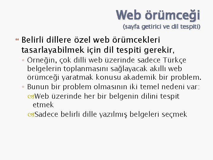 Web örümceği (sayfa getirici ve dil tespiti) Belirli dillere özel web örümcekleri tasarlayabilmek için