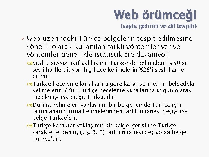 Web örümceği (sayfa getirici ve dil tespiti) ◦ Web üzerindeki Türkçe belgelerin tespit edilmesine