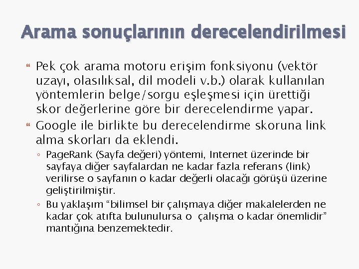 Arama sonuçlarının derecelendirilmesi Pek çok arama motoru erişim fonksiyonu (vektör uzayı, olasılıksal, dil modeli