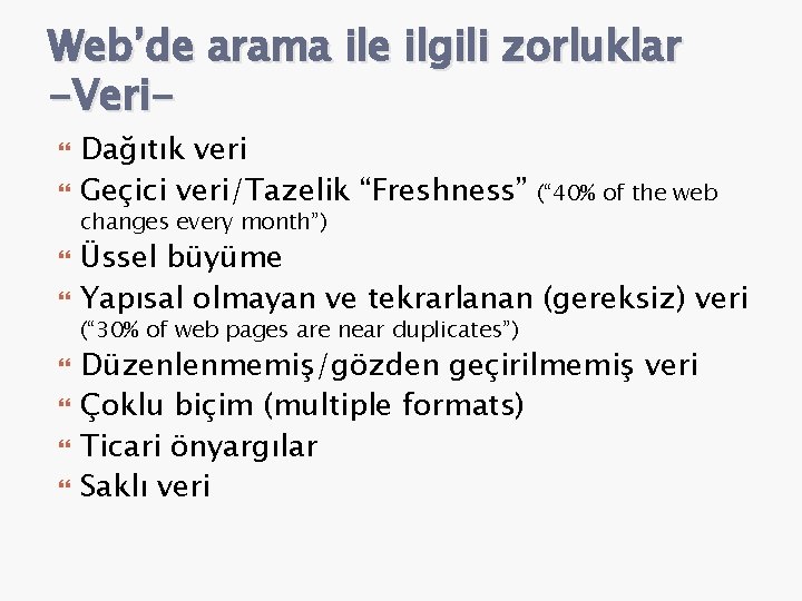 Web’de arama ile ilgili zorluklar -Veri Dağıtık veri Geçici veri/Tazelik “Freshness” changes every month”)