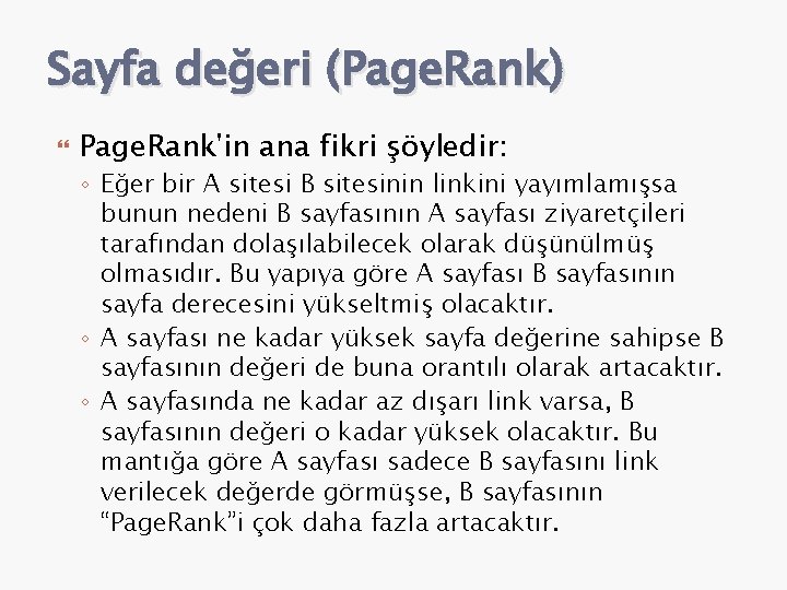 Sayfa değeri (Page. Rank) Page. Rank'in ana fikri şöyledir: ◦ Eğer bir A sitesi