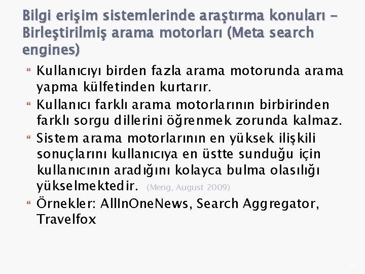 Bilgi erişim sistemlerinde araştırma konuları Birleştirilmiş arama motorları (Meta search engines) Kullanıcıyı birden fazla