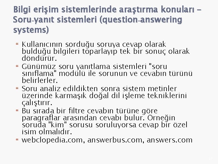 Bilgi erişim sistemlerinde araştırma konuları – Soru-yanıt sistemleri (question-answering systems) Kullanıcının sorduğu soruya cevap