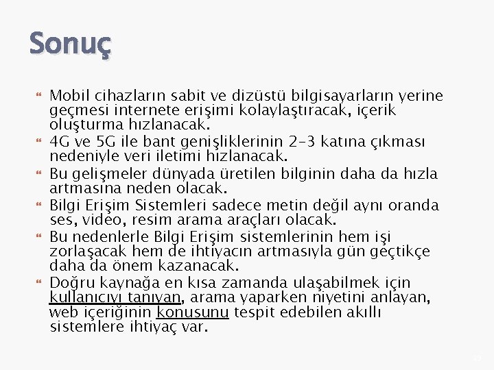 Sonuç Mobil cihazların sabit ve dizüstü bilgisayarların yerine geçmesi internete erişimi kolaylaştıracak, içerik oluşturma