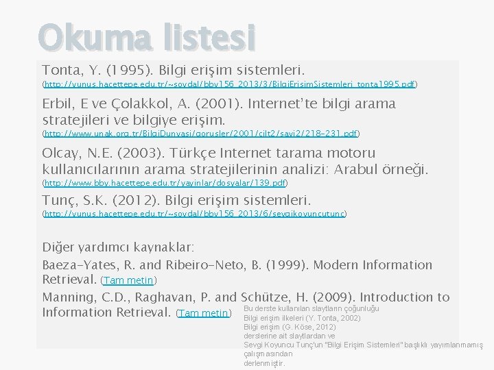 Okuma listesi Tonta, Y. (1995). Bilgi erişim sistemleri. (http: //yunus. hacettepe. edu. tr/~soydal/bby 156_2013/3/Bilgi.
