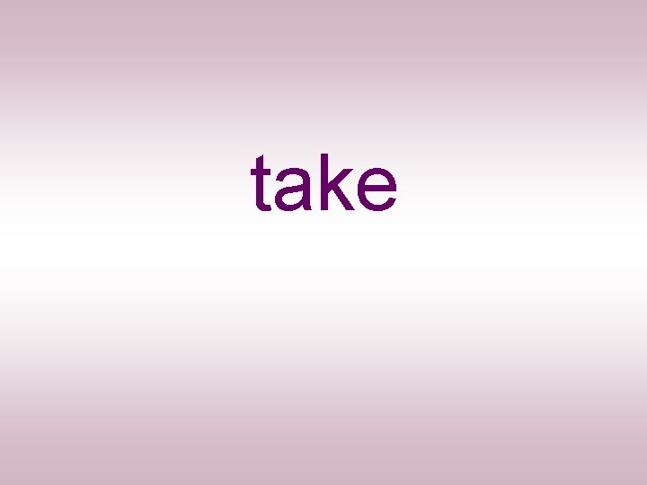 take 