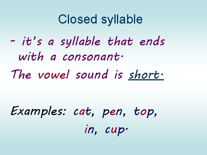 Closed syllable - it’s a syllable that ends with a consonant. The vowel sound