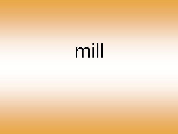 mill 