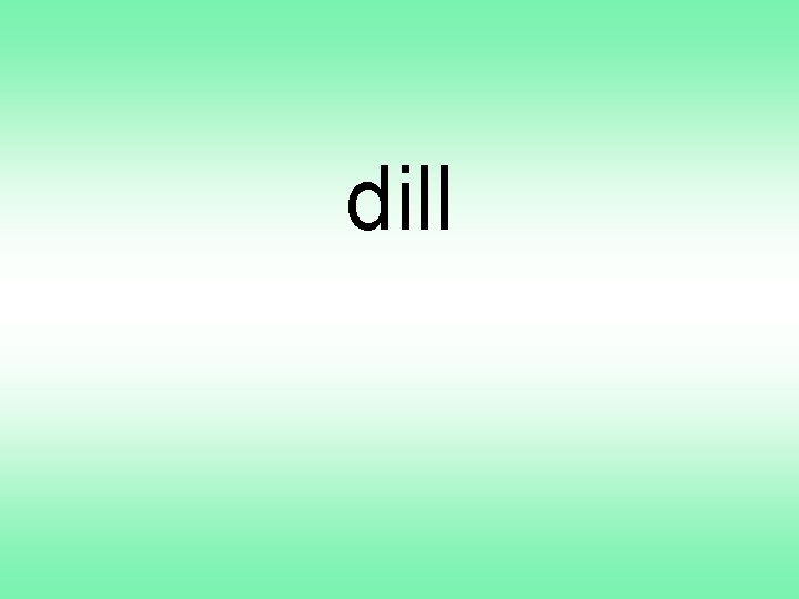 dill 