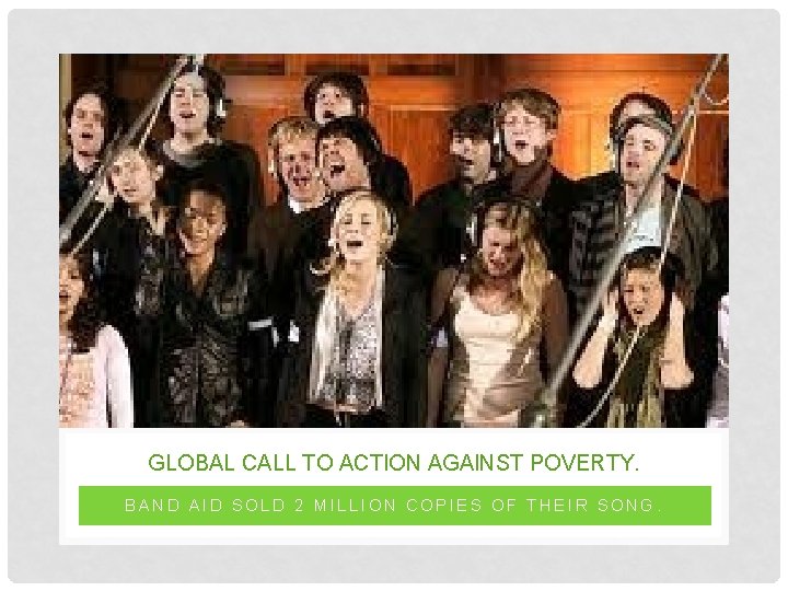 GLOBAL CALL TO ACTION AGAINST POVERTY. BAND AID SOLD 2 MILLION COPIES OF THEIR