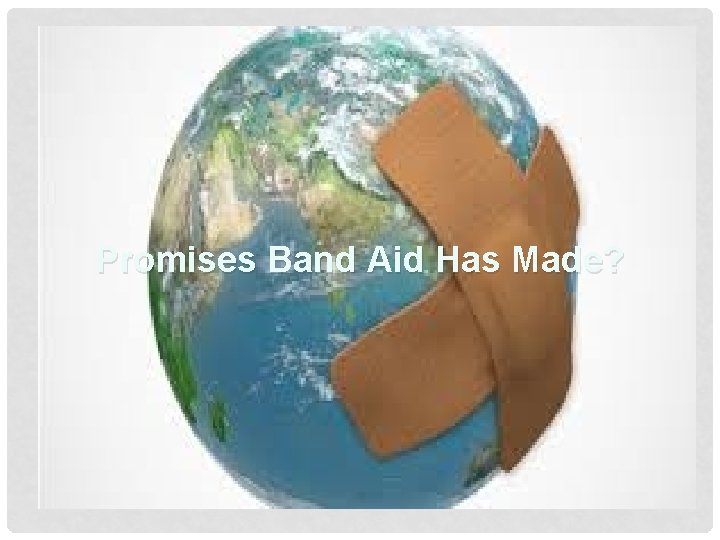 Promises Band Aid Has Made? 