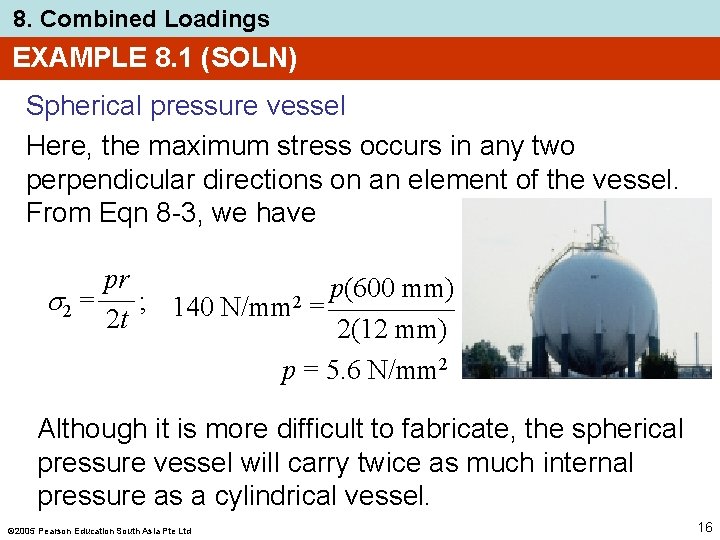 8. Combined Loadings EXAMPLE 8. 1 (SOLN) Spherical pressure vessel Here, the maximum stress