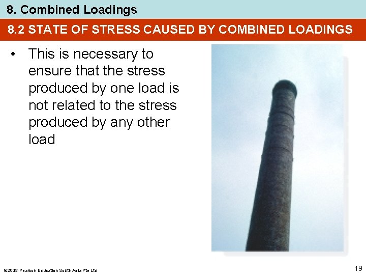 8. Combined Loadings 8. 2 STATE OF STRESS CAUSED BY COMBINED LOADINGS • This