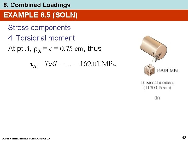 8. Combined Loadings EXAMPLE 8. 5 (SOLN) Stress components 4. Torsional moment At pt