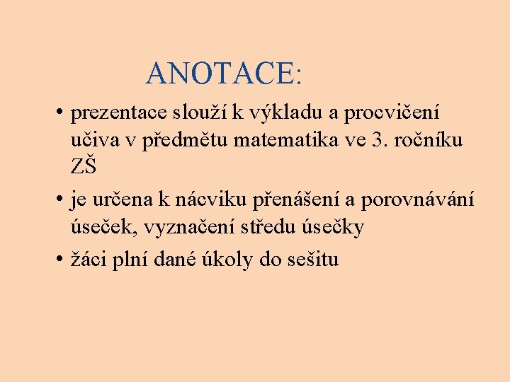 ANOTACE: • prezentace slouží k výkladu a procvičení učiva v předmětu matematika ve 3.