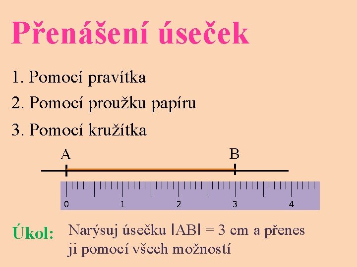 Přenášení úseček 1. Pomocí pravítka 2. Pomocí proužku papíru 3. Pomocí kružítka B A