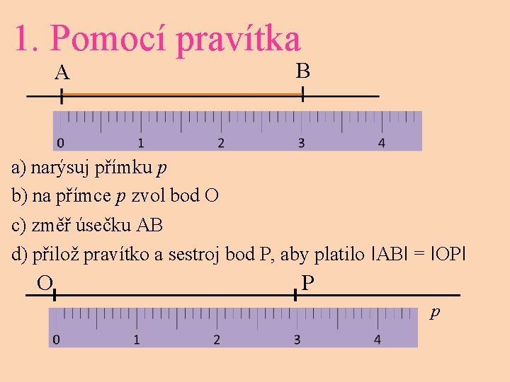 1. Pomocí pravítka A B a) narýsuj přímku p b) na přímce p zvol