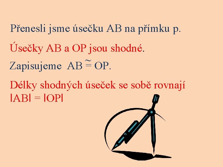 Přenesli jsme úsečku AB na přímku p. Úsečky AB a OP jsou shodné. ~