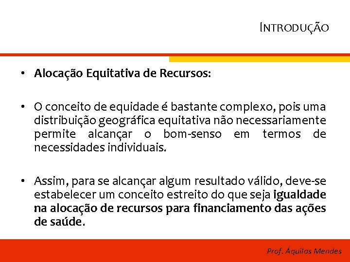 INTRODUÇÃO • Alocação Equitativa de Recursos: • O conceito de equidade é bastante complexo,