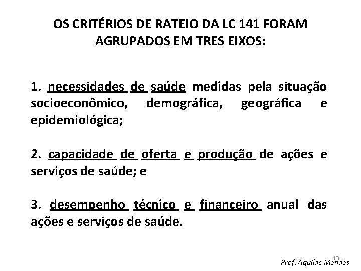 OS CRITÉRIOS DE RATEIO DA LC 141 FORAM AGRUPADOS EM TRES EIXOS: 1. necessidades