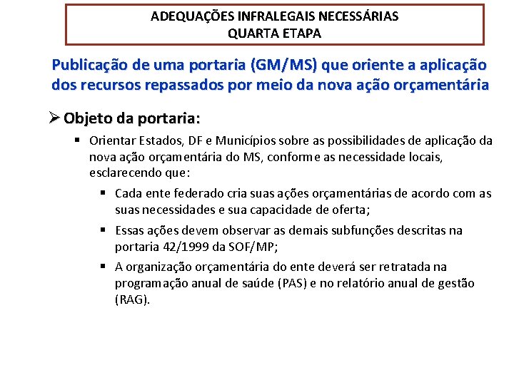 ADEQUAÇÕES INFRALEGAIS NECESSÁRIAS QUARTA ETAPA Publicação de uma portaria (GM/MS) que oriente a aplicação