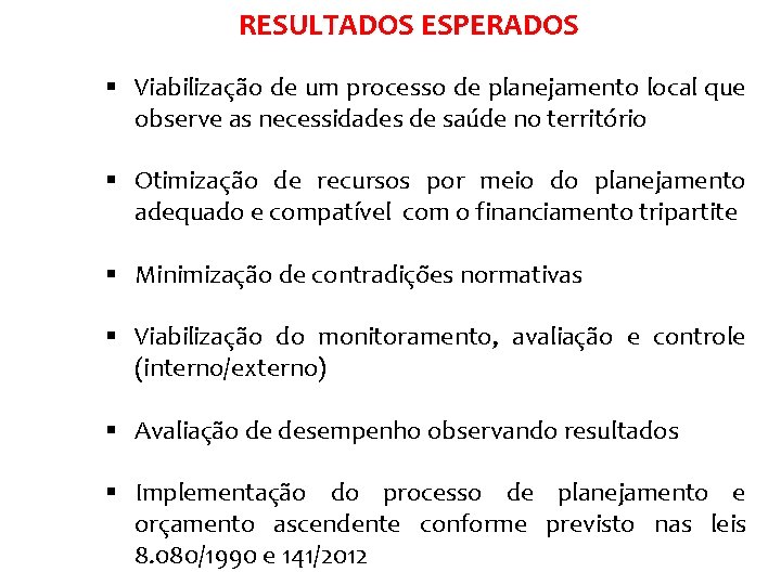 RESULTADOS ESPERADOS § Viabilização de um processo de planejamento local que observe as necessidades