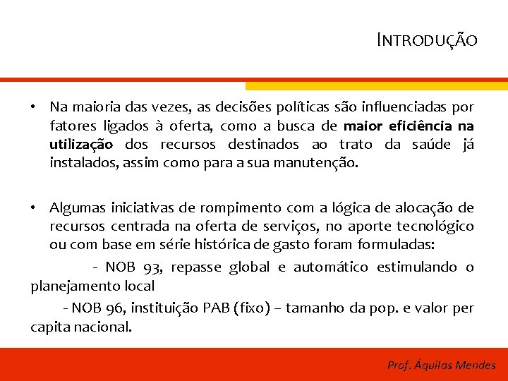 INTRODUÇÃO • Na maioria das vezes, as decisões políticas são influenciadas por fatores ligados