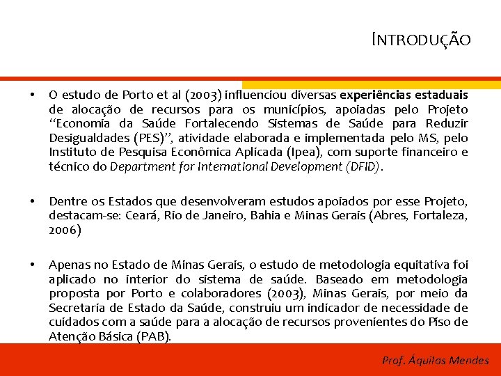 INTRODUÇÃO • O estudo de Porto et al (2003) influenciou diversas experiências estaduais de