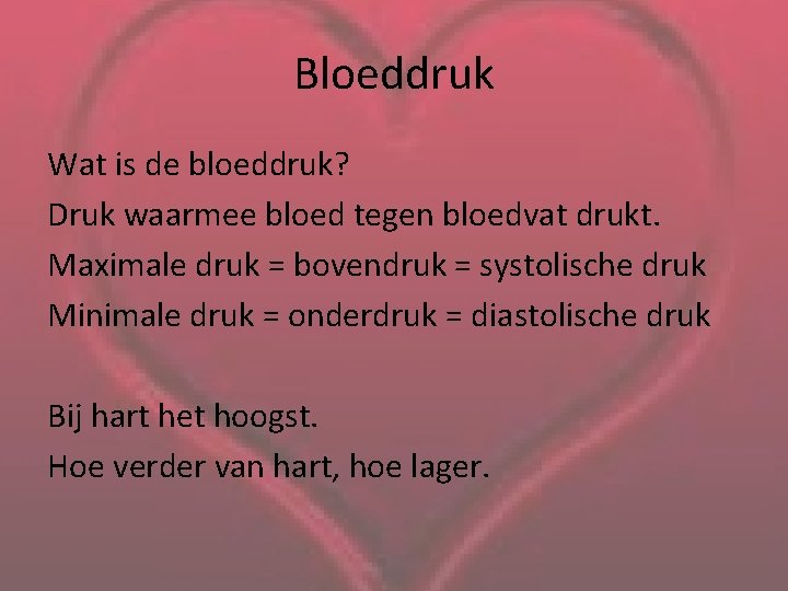 Bloeddruk Wat is de bloeddruk? Druk waarmee bloed tegen bloedvat drukt. Maximale druk =