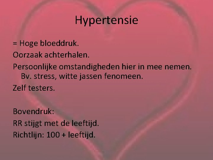 Hypertensie = Hoge bloeddruk. Oorzaak achterhalen. Persoonlijke omstandigheden hier in mee nemen. Bv. stress,