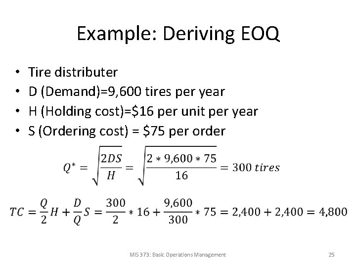 Example: Deriving EOQ • • Tire distributer D (Demand)=9, 600 tires per year H